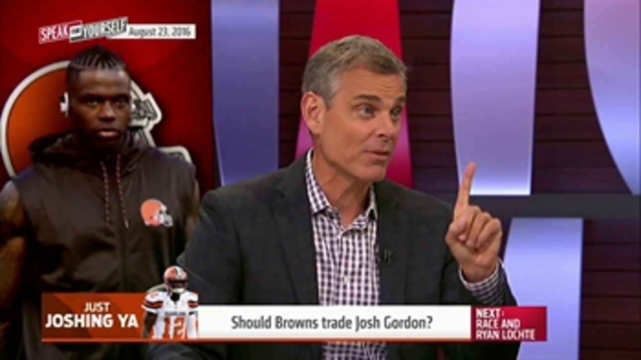 The Browns should definitely trade Josh Gordon - 'Speak for Yourself'